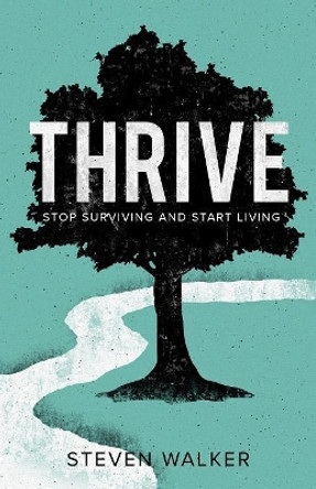 Thrive: Stop Surviving and Start Living by Steven Walker 9781632962164