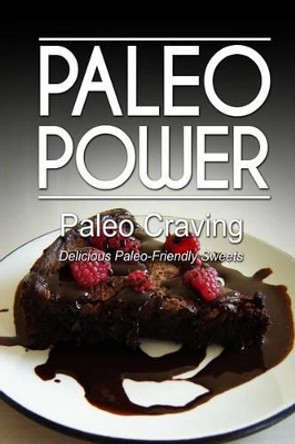 Paleo Power - Paleo Craving - Delicious Paleo-Friendly Sweets by Paleo Power 9781494326456