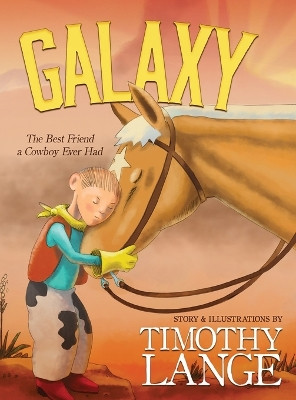 Galaxy: The Best Friend a Cowboy Ever Had by Timothy Lange 9781633737662