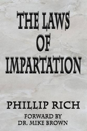 The Laws of Impartation by Phillip Rich 9781494208974