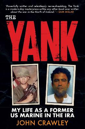 The Yank: My Life as a Former US Marine in the IRA by John Crawley