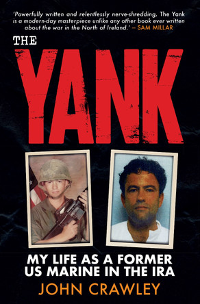 The Yank: My Life as a Former US Marine in the IRA by John Crawley