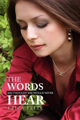 The Words She Thought She Would Never Hear by Erica Felix 9781441563705