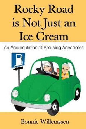 Rocky Road Is Not Just an Ice Cream: An Accumulation of Amusing Anecdotes by Bonnie Willemssen 9781480004399