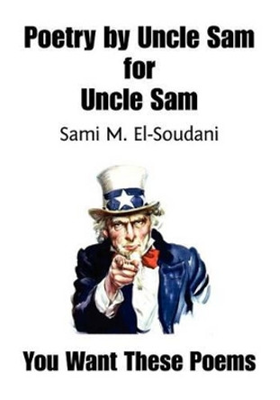 Poetry by Uncle Sam for Uncle Sam by Sami M El-Soudani 9781439208489