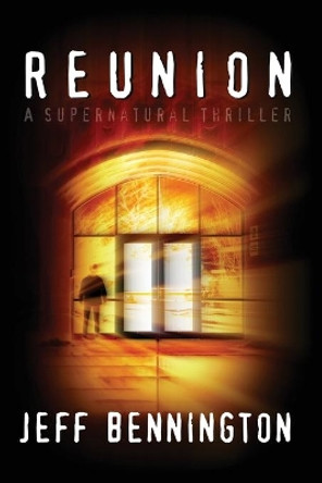 Reunion: A Supernatural Thriller by Jeff Bennington 9781480128286