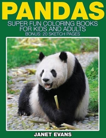 Pandas: Super Fun Coloring Books for Kids and Adults (Bonus: 20 Sketch Pages) by Janet Evans 9781634281218