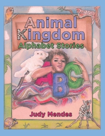 Animal Kingdom Alphabet Stories by Judy Mendes 9781480879485