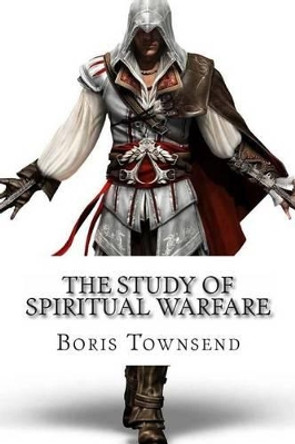 The Study Of Spiritual Warfare by Boris R Townsend 9781480075221