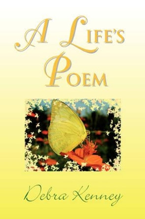 A Life's Poem by Debra Kenney 9781436320238