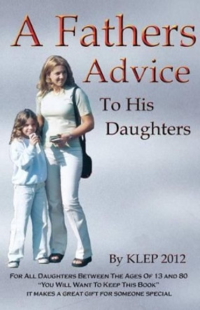 A Fathers Advice To His Daughters by Klep 2012 9781480202375