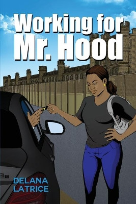 Working for Mr. Hood by Delana Latrice 9781480945715