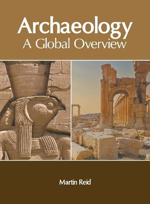 Archaeology: A Global Overview by Martin Reid 9781632408280