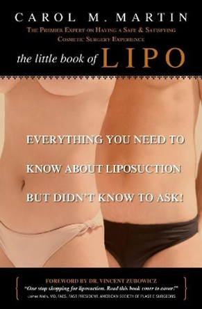 The Little Book of Lipo: Everything You Need to Know About Liposuction but Didn't Know to Ask by Carol M Martin 9781419665431