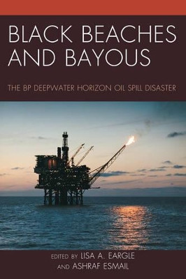 Black Beaches and Bayous: The BP Deepwater Horizon Oil Spill Disaster by Lisa A. Eargle 9780761859789