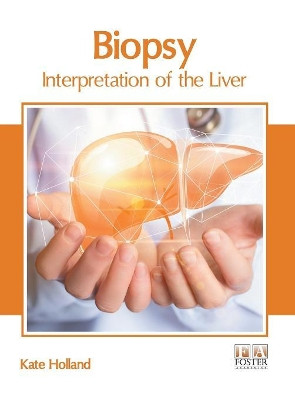 Biopsy: Interpretation of the Liver by Kate Holland 9781632426789