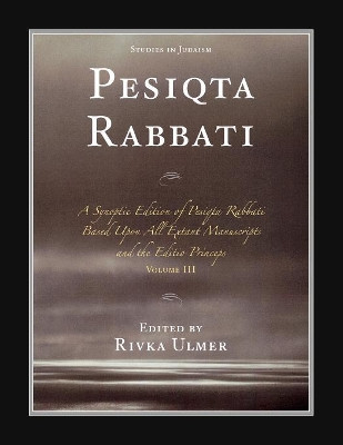 Pesiqta Rabbati: A Synoptic Edition of Pesiqta Rabbati Based Upon All Extant Manuscripts and the Editio Princeps by Rivka Ulmer 9780761843344