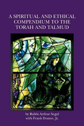 A Spiritual and Ethical Compendium to the Torah and Talmud by Frank Dunne Jr 9781439223383