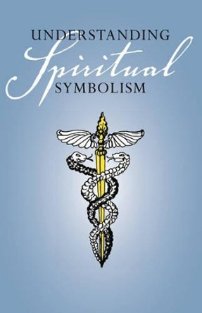 Understanding Spiritual Symbolism by Anonymous 9781425124939