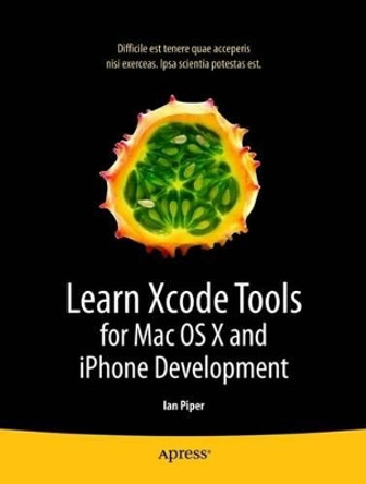 Learn Xcode Tools for Mac OS X and iPhone Development by Ian Piper 9781430272212