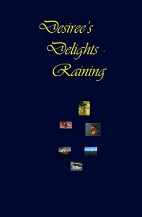 Desiree's Delights - Raining by Desiree Davidson 9781434898135