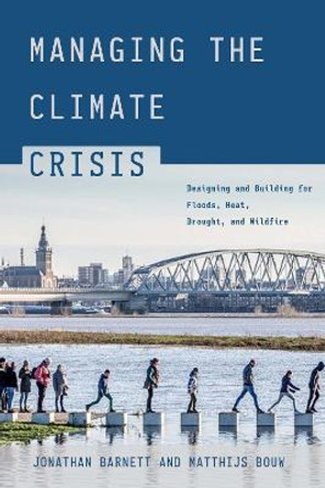 Managing the Climate Crisis: Designing and Building for Floods, Heat, Drought, and Wildfire by Jonathan Barnett