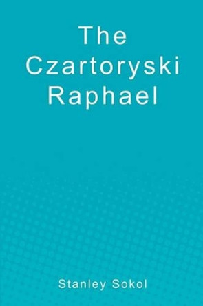 The Czartoryski Raphael by Stanley Sokol 9781451511949