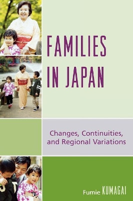 Families in Japan: Changes, Continuities, and Regional Variations by Fumie Kumagai 9780761840169