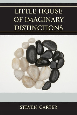 Little House of Imaginary Distinctions by Steven Carter 9780761856009