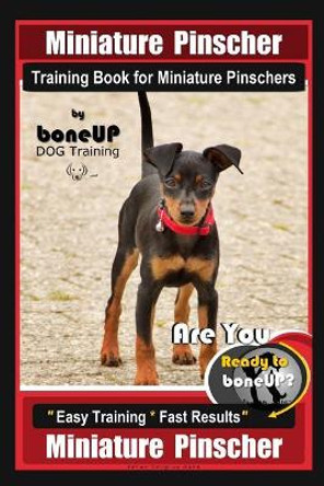 Miniature Pinscher Training Book for Miniature Pinschers By BoneUP DOG Training: Are You Ready to Bone Up? Easy Training * Fast Results Miniature Pinscher by Karen Douglas Kane 9781097901524