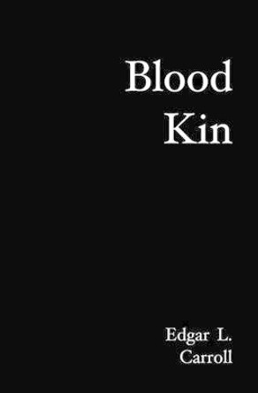 Blood Kin by Edgar L Carroll 9781439223260