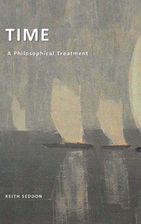 Time: A Philosophical Treatment by Keith Seddon 9781387449262