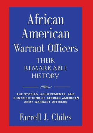 African American Warrant Officers - Their Remarkable History by Farrell J Chiles 9781632637857