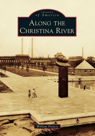 Along the Christina River by William Francis 9781467120432