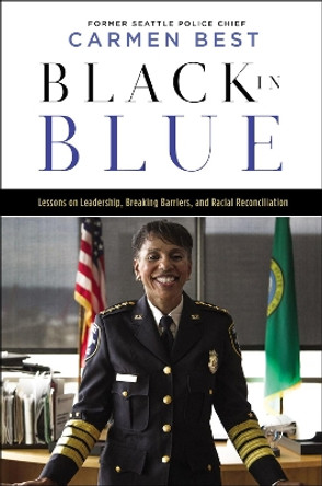 Black in Blue: Lessons on Leadership, Breaking Barriers, and Racial Reconciliation by Carmen Best 9781400230617