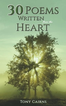 30 Poems Written From the Heart by Tony Cairns 9781398421288