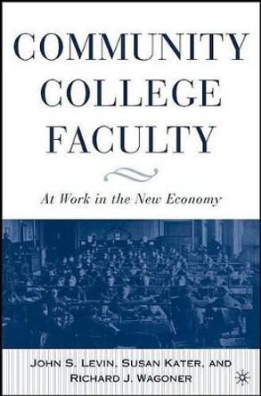Community College Faculty: At Work in the New Economy by Richard L. Wagoner 9781403966674