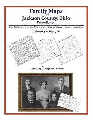 Family Maps of Jackson County, Ohio by Gregory a Boyd J D 9781420314151