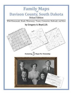Family Maps of Davison County, South Dakota by Gregory a Boyd J D 9781420315226