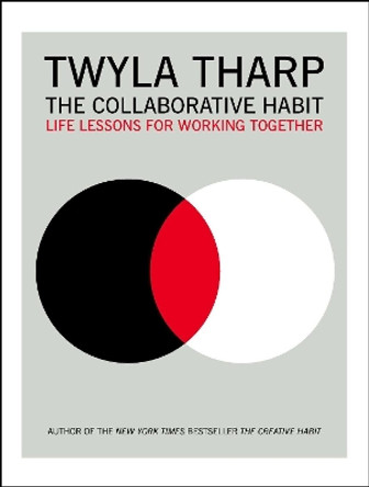 The Collaborative Habit: Life Lessons for Working Together by Twyla Tharp 9781416576518