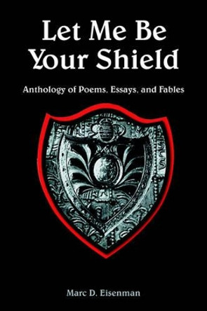 Let Me Be Your Shield by Marc D. Eisenman 9781420804645 Let Me Be Your Shield by Marc D. Eisenman 9781420804645