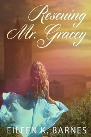 Rescuing Mr. Gracey by Eileen K Barnes 9781517560966