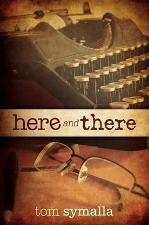 Here and There by Tom Symalla 9781441466365