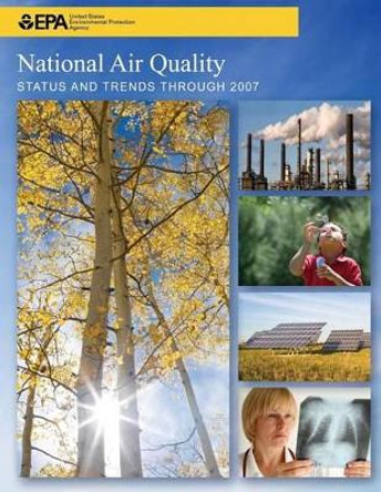 National Air Quality STATUS AND TRENDS THROUGH 2007 by U S Environmental Protection Agency 9781499123760