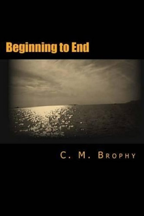 Beginning to End by C M Brophy 9781501011498