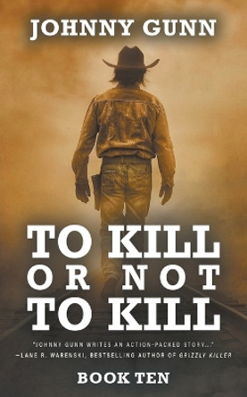 To Kill or Not to Kill: A Terrence Corcoran Western by Johnny Gunn 9781639773657