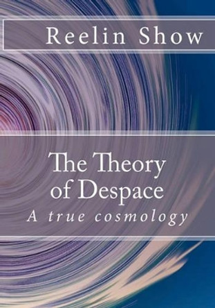 The Theory of Despace by Reelin Show 9781448679751