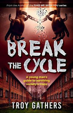 Break The Cycle: A young man's guide to surviving society's traps by Troy D Gathers 9781099079610