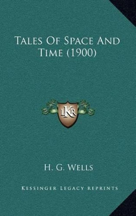 Tales of Space and Time (1900) by H G Wells 9781164377825