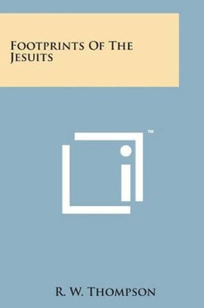 Footprints of the Jesuits by R W Thompson 9781169977181